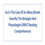 As In The Case Of So Many Words Used By The Biologist And Physiologist GMAT Reading Comprehension